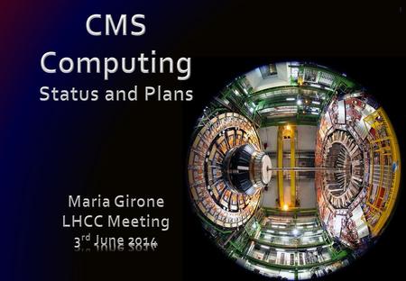 1. Maria Girone, CERN  Q1 2014 WLCG Resource Utilization  Commissioning the HLT for data reprocessing and MC production  Preparing for Run II  Data.