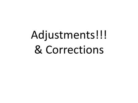 Adjustments!!! & Corrections. Things to know Time period assumption Revenue recognition principle Matching principle Revenue and expense recognition (Rule.