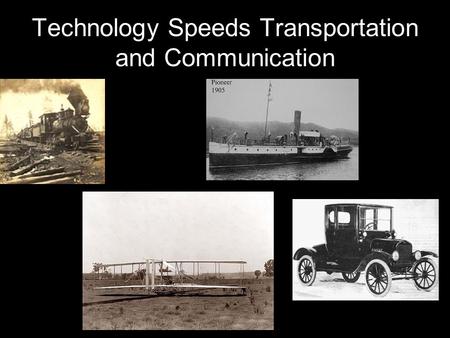 Technology Speeds Transportation and Communication.