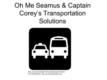 Oh Me Seamus & Captain Corey’s Transportation Solutions  04/1239366025_clip_art_transportation.gif.