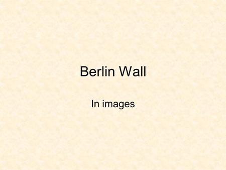 Berlin Wall In images. Americans have felt close ties to the citizens of Berlin.
