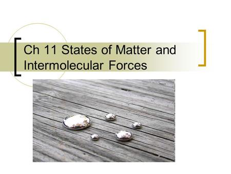 Ch 11 States of Matter and Intermolecular Forces.