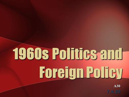 1960s Politics and Foreign Policy A307.4.20. GREAT SOCIETY Domestic political developments in the 60s.