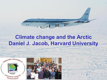 Climate change and the Arctic Daniel J. Jacob, Harvard University.