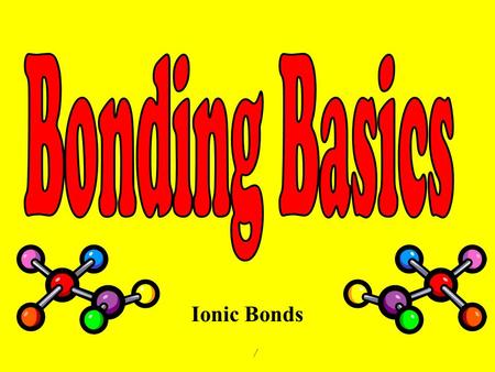 Ionic Bonds /. Ch. 4-1: p.p. 114-119 An atom that gains one or more electrons will have a ____________________ charge. An atom that loses one or more.