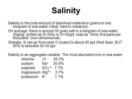 Salinity Salinity is the total amount of dissolved material in grams in one  kilogram of sea water (Ideal, hard to measure) On average, there is around.  - ppt video online download