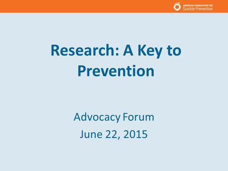 Research: A Key to Prevention Advocacy Forum June 22, 2015.