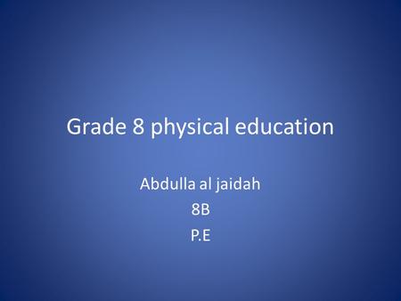 Grade 8 physical education Abdulla al jaidah 8B P.E.