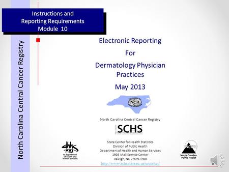 Instructions and Reporting Requirements Module 10 Electronic Reporting For Dermatology Physician Practices May 2013 North Carolina Central Cancer Registry.