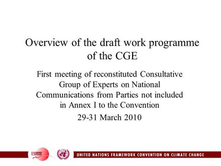 Overview of the draft work programme of the CGE First meeting of reconstituted Consultative Group of Experts on National Communications from Parties not.