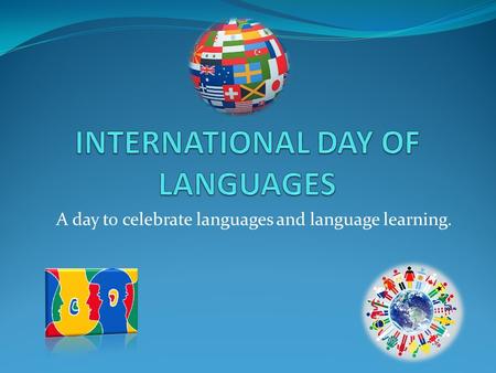 A day to celebrate languages and language learning.