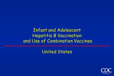 Infant and Adolescent Hepatitis B Vaccination and Use of Combination Vaccines United States.