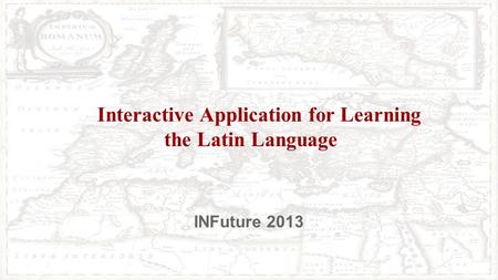 INFuture 2013 Interactive Application for Learning the Latin Language.