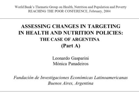 World Bank’s Thematic Group on Health, Nutrition and Population and Poverty REACHING THE POOR CONFERENCE, February, 2004 ASSESSING CHANGES IN TARGETING.