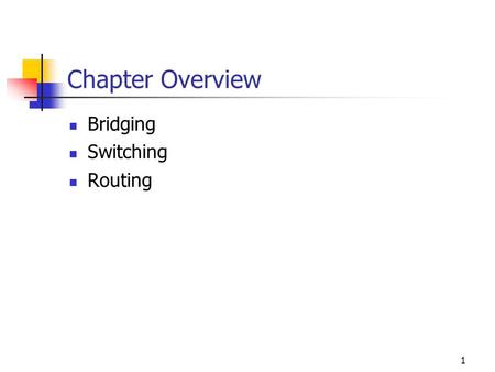 Chapter Overview Bridging Switching Routing.