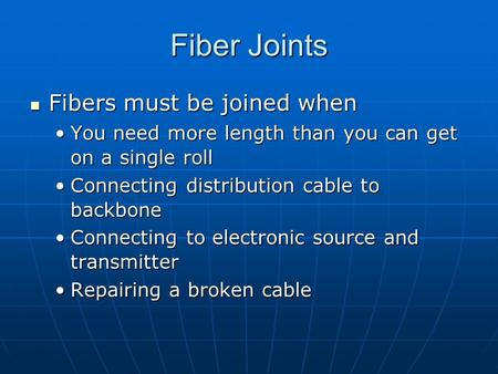Fiber Joints Fibers must be joined when