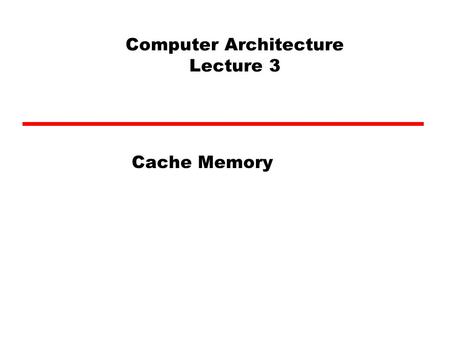 Computer Architecture Lecture 3 Cache Memory. Characteristics Location Capacity Unit of transfer Access method Performance Physical type Physical characteristics.