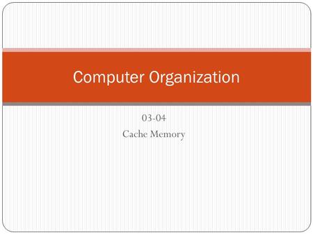 03-04 Cache Memory Computer Organization. Characteristics Location Capacity Unit of transfer Access method Performance Physical type Physical characteristics.