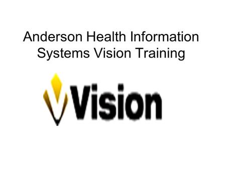 Anderson Health Information Systems Vision Training
