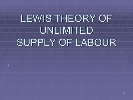 LEWIS THEORY OF UNLIMITED SUPPLY OF LABOUR