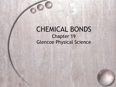 CHEMICAL BONDS Chapter 19 Glencoe Physical Science
