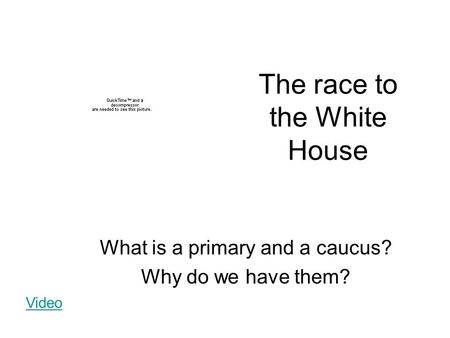The race to the White House What is a primary and a caucus? Why do we have them? Video.