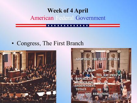 Congress, The First Branch Week of 4 April American Federal Government.
