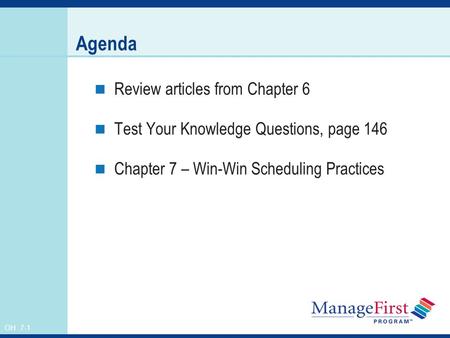 OH 7-1 Agenda Review articles from Chapter 6 Test Your Knowledge Questions, page 146 Chapter 7 – Win-Win Scheduling Practices.