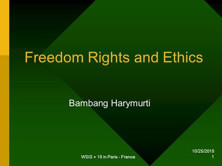 10/25/2015 WSIS + 10 in Paris - France 1 Freedom Rights and Ethics Bambang Harymurti.