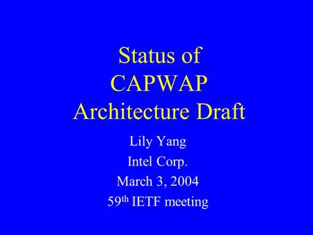 Status of CAPWAP Architecture Draft Lily Yang Intel Corp. March 3, 2004 59 th IETF meeting.