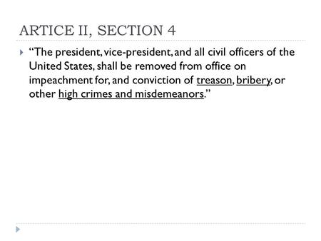 ARTICE II, SECTION 4  “The president, vice-president, and all civil officers of the United States, shall be removed from office on impeachment for, and.