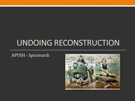 UNDOING RECONSTRUCTION APUSH - Spiconardi. Sharecropping & Tenant Farming Landowners rented land to farmers who usually supplied them with farming tools.