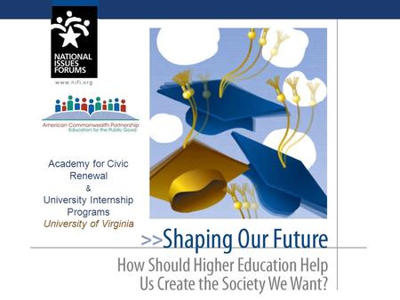 Academy for Civic Renewal & University Internship Programs University of Virginia.