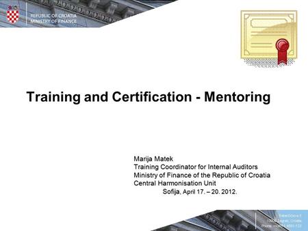 Training and Certification - Mentoring Marija Matek Training Coordinator for Internal Auditors Ministry of Finance of the Republic of Croatia Central Harmonisation.