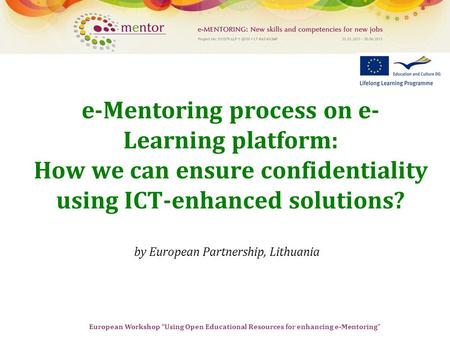 European Workshop “Using Open Educational Resources for enhancing e-Mentoring” e-Mentoring process on e- Learning platform: How we can ensure confidentiality.