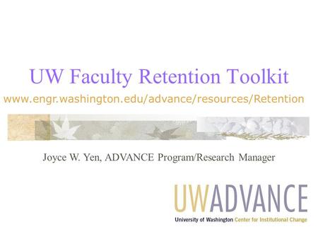Www.engr.washington.edu/advance/resources/Retention UW Faculty Retention Toolkit Joyce W. Yen, ADVANCE Program/Research Manager.