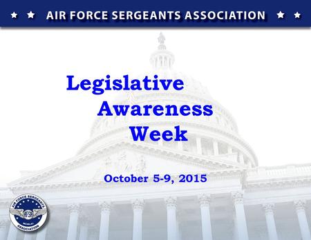 Legislative Awareness Week October 5-9, 2015. With reverence for God and Country and being ever mindful of the glorious traditions of the United States.