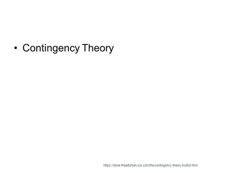 Contingency Theory https://store.theartofservice.com/the-contingency-theory-toolkit.html.