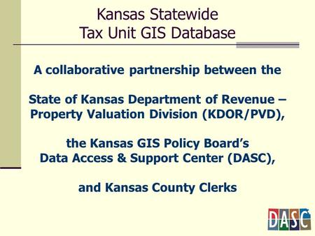 A collaborative partnership between the State of Kansas Department of Revenue – Property Valuation Division (KDOR/PVD), the Kansas GIS Policy Board’s Data.