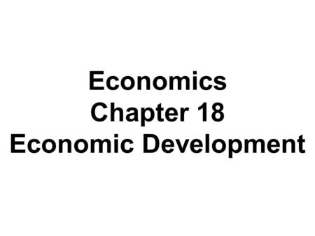 Economics Chapter 18 Economic Development