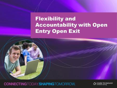 Flexibility and Accountability with Open Entry Open Exit.
