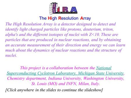 The High Resolution Array The High Resolution Array is a detector designed to detect and identify light charged particles like protons, deuterium, triton,