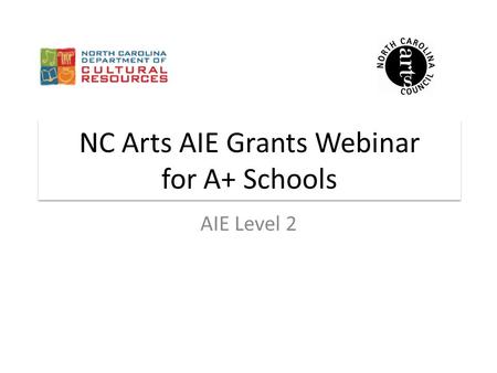 NC Arts AIE Grants Webinar for A+ Schools AIE Level 2.