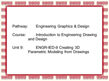Pathway:Engineering Graphics & Design Course:Introduction to Engineering Drawing and Design Unit 9:ENGR-IED-9 Creating 3D Parametric Modeling from Drawings.