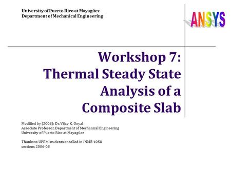 Workshop 7: Thermal Steady State Analysis of a Composite Slab University of Puerto Rico at Mayagüez Department of Mechanical Engineering Modified by (2008):
