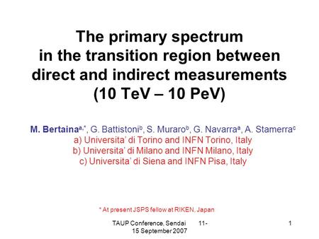TAUP Conference, Sendai 11- 15 September 2007 1 The primary spectrum in the transition region between direct and indirect measurements (10 TeV – 10 PeV)
