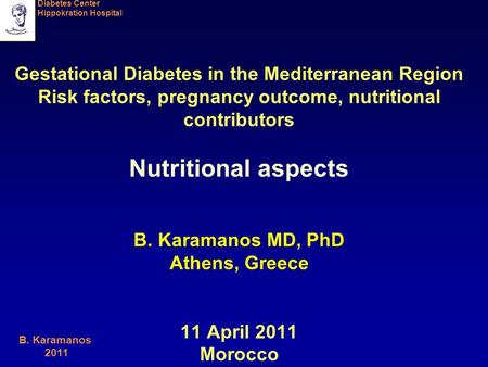 Diabetes Center Hippokration Hospital B. Karamanos 2011 Gestational Diabetes in the Mediterranean Region Risk factors, pregnancy outcome, nutritional contributors.