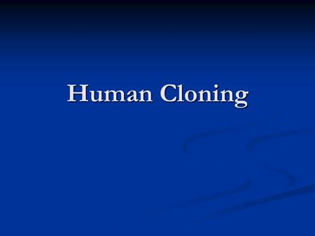 Human Cloning. Introduction Cloning- the process of making an identical organism through nonsexual means Cloning- the process of making an identical organism.