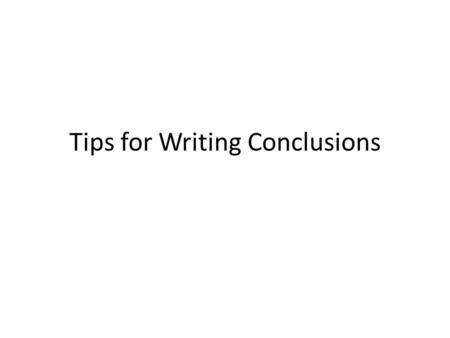Tips for Writing Conclusions