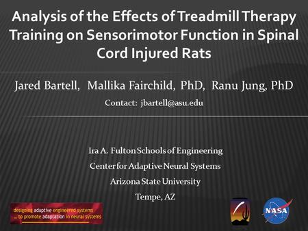 Analysis of the Effects of Treadmill Therapy Training on Sensorimotor Function in Spinal Cord Injured Rats Ira A. Fulton Schools of Engineering Center.